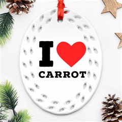 I Love Carrots  Oval Filigree Ornament (two Sides)